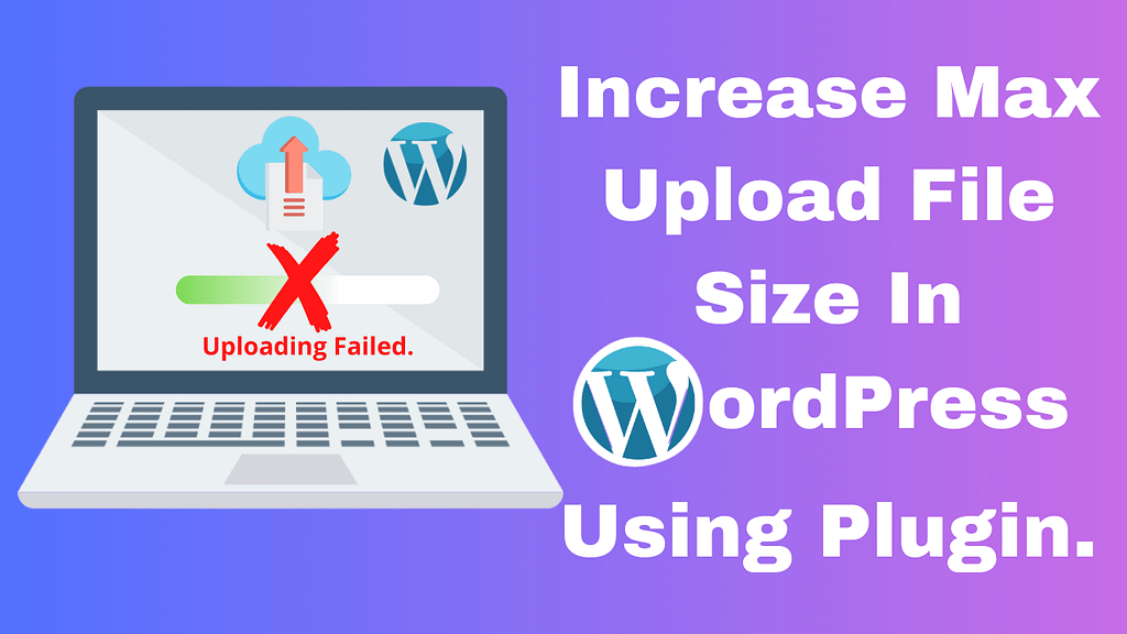 How to Increase Maximum Upload File Size in WordPress Using Plugin